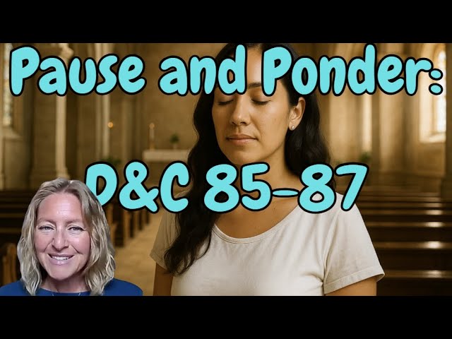 D&C 85-87 Pause and Ponder