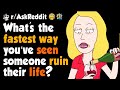 What's the fastest way you've seen someone ruin their life?