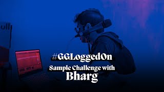 #GGLoggedOn // Sample Challenge [Bharg]