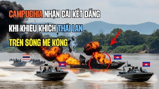 Thái Lan dạy cho Campuchia một bài học đắt giá khi dám ngang ngược trên sông Mê Kông