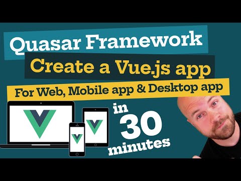 Quasar Framework: Create a Vue js app & deploy to web, mobile app & desktop app in 30 minutes!