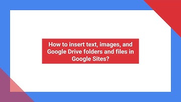 How to insert text, images, and Google Drive folders and files in Google Sites?
