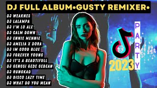 Dj Full Album •Gusty Remixer• Paling Terbaru 2023