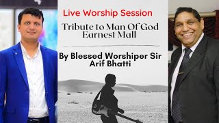 Tribute to Man of God Earnest Mall by Blessed Worshiper Sir Arif Bhatti 15 July 2021