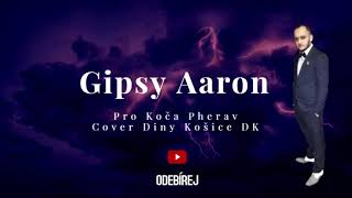 Video thumbnail of "Gipsy Aaron - Pro Koča Pherav / 2020 / Cover (Diny Košice DK)"