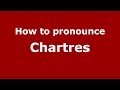 How to pronounce Chartres (French/France) - PronounceNames.com