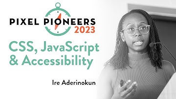 CSS, JavaScript and Accessibility – Ire Aderinokun | Pixel Pioneers 2023