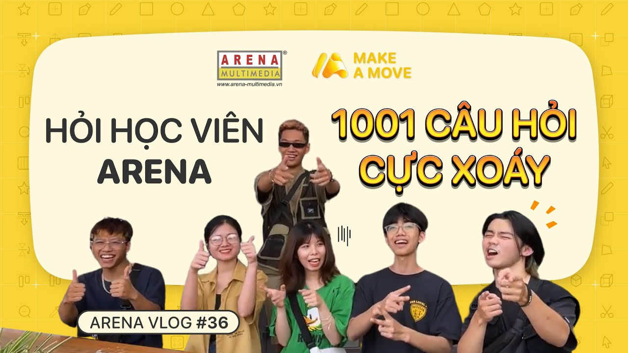 Arena Vlog #36: Hỏi học viên Arena 1001 câu cực xoáy | Arena Multimedia