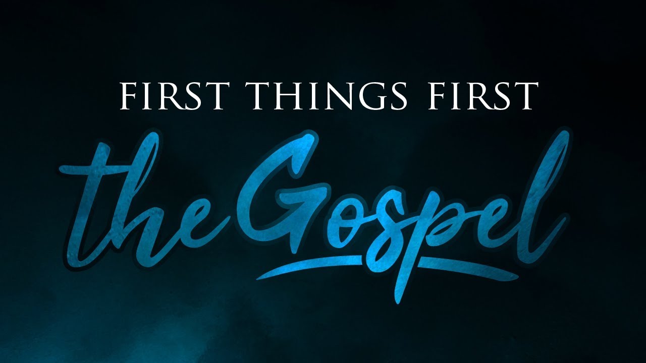 First Things First: The Gospel // Part 4 // August 25, 2019 - YouTube