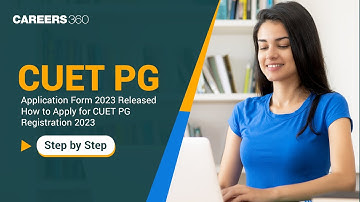 CUET PG Application Form 2023 Released | How to Apply for CUET PG Registration | Step by Step Guide