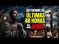 Así fueron las últimas 48 horas que vivió Jesus 😭😱