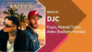 Kapo, Manuel Turizo - Antes Bachata Version Remix Djc
