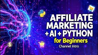 Affiliate Marketing + AI + Python for Beginners | Channel Intro