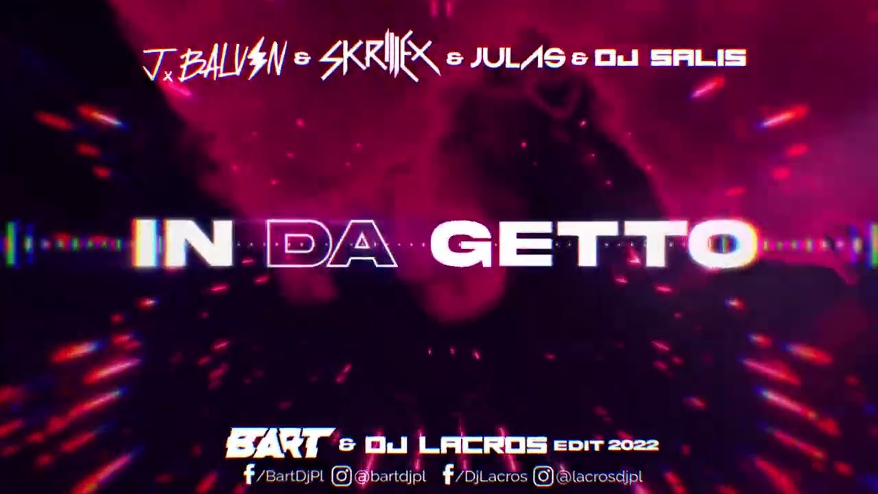 J. Balvin, Skrillex, Julas & DJ Salis - In Da Getto (BART & Lacros EDIT 2022)