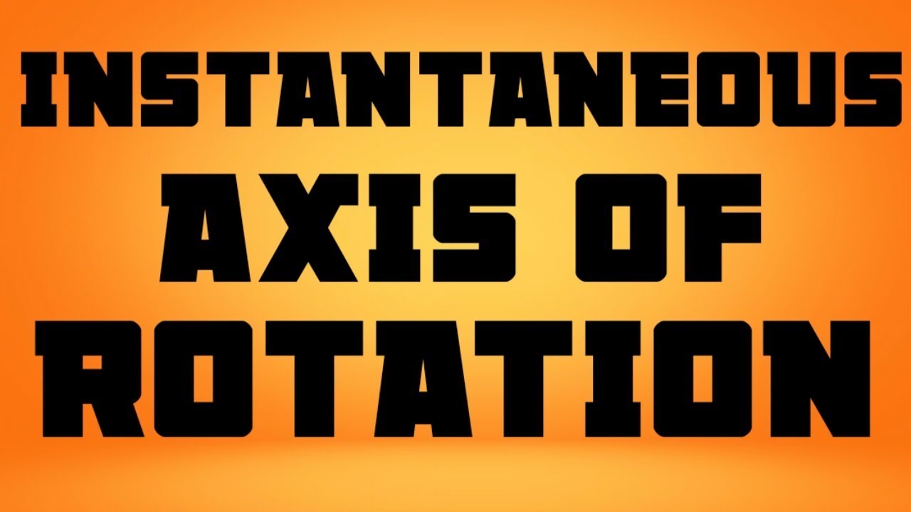 INSTANTANEOUS AXIS OF ROTATION - YouTube