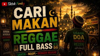 CARI MAKAN REGGAE FULL BASS‼️PAGI SAMPAI MALAM SEMUA CARI MAKAN FULL SONG TRENDING TIKTOK🔥