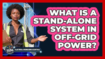 What Is A Stand-alone System In Off-grid Power? - Electrical Engineering Essentials