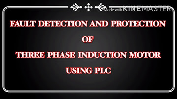 FAULT DETECTION AND PROTECTION OF  THREE PHASE INDUCTION MOTOR USING PLC