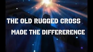 THE OLD RUGGED CROSS MADE THE DIFFERENCE (with LYRICS) - ISGBT CHOIR chords