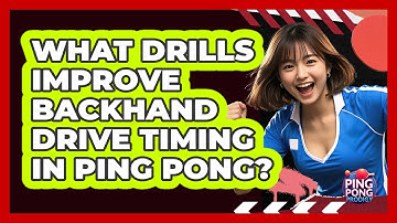 What Drills Improve Backhand Drive Timing In Ping Pong? - Ping Pong Prodigy