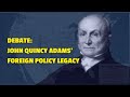 Debate: John Quincy Adams' Foreign Policy Legacy