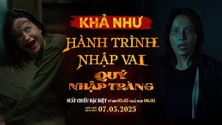 QUỶ NHẬP TRÀNG | BTS HÀNH TRÌNH NHẬP VAI CỦA KHẢ NHƯ | SUẤT CHIẾU SỚM 19H 05.03.2025 - KC 07.03.2025