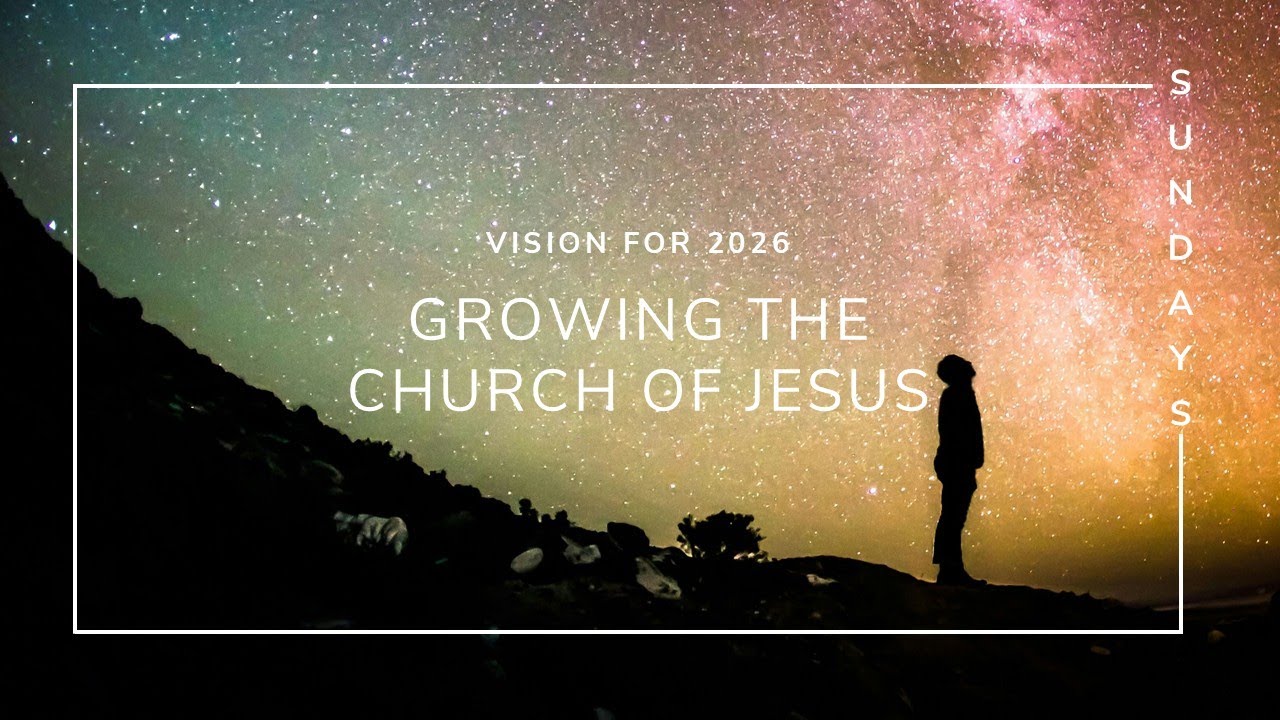 TKCC Sunday Message - 11/01/2026 - Our Vision: Growing the Church of Jesus