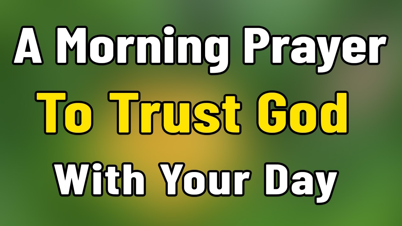 A Powerful Morning Prayer to Trust God with Your Day | Prayer for ...