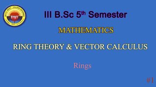 III B.Sc  5th Sem -  Mathematics - Ring Theory & Vector Calculus - Rings