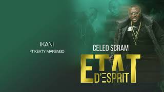 Celeo Scram - Ikani (feat. Keaty Makengo ) (Album Etat d'esprit 11) (Music Audio)