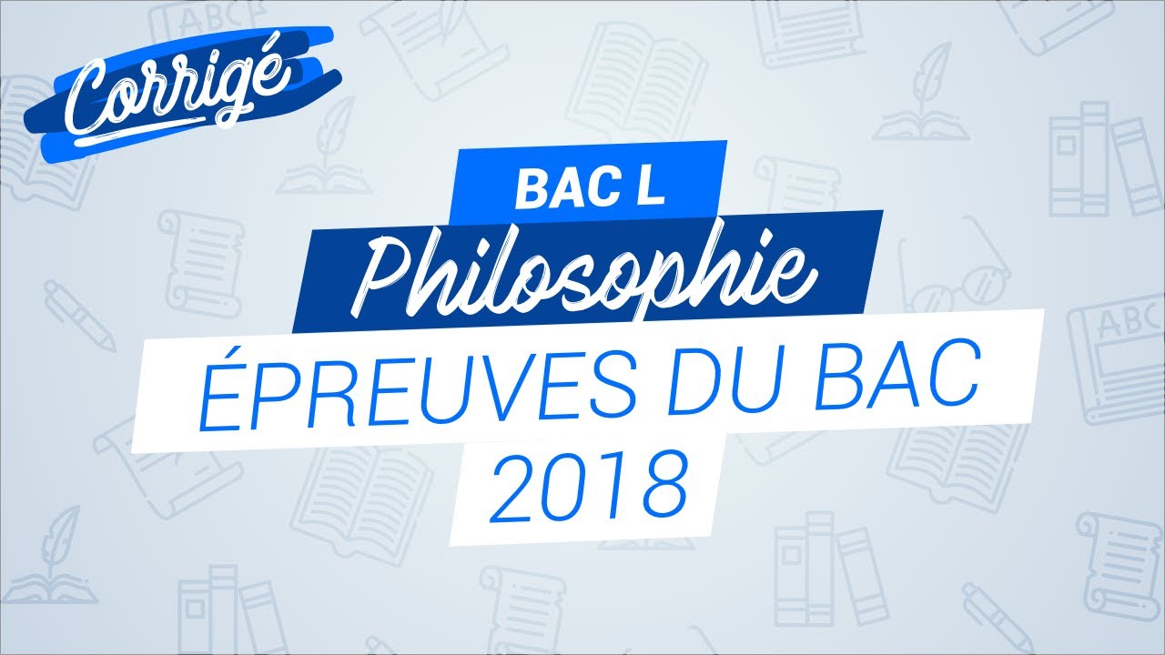 BAC 2018 : Correction de l'épreuve de philosophie (Bac L) - YouTube
