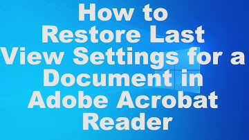 How to Restore Last View Settings for a Document in Adobe Acrobat Reader