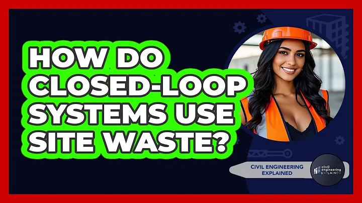How Do Closed-loop Systems Use Site Waste? - Civil Engineering Explained