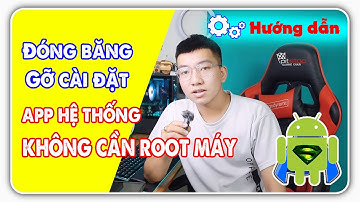 Hướng dẫn đóng băng và gỡ cài đặt ứng dụng không cần root máy