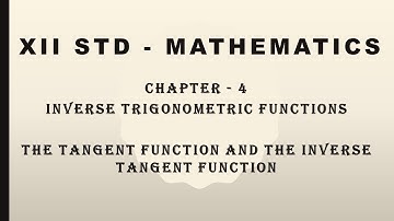 XII STD - The Tangent Function and the Inverse Tangent Function