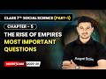 The Rise of Empires - Most Important Questions | Chapter 5 | Class 7 Social Science | CBSE 2025-26