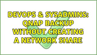 DevOps & SysAdmins: qnap backup without creating a network share Net Worth