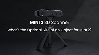 Revopoint MINI 2 3D Scanner: What's the Optimal size of an Obiect for MINI 2?