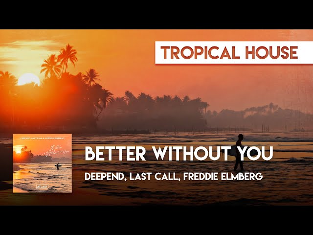 Deepend, Last Call, Freddie Elmberg - Better Without You