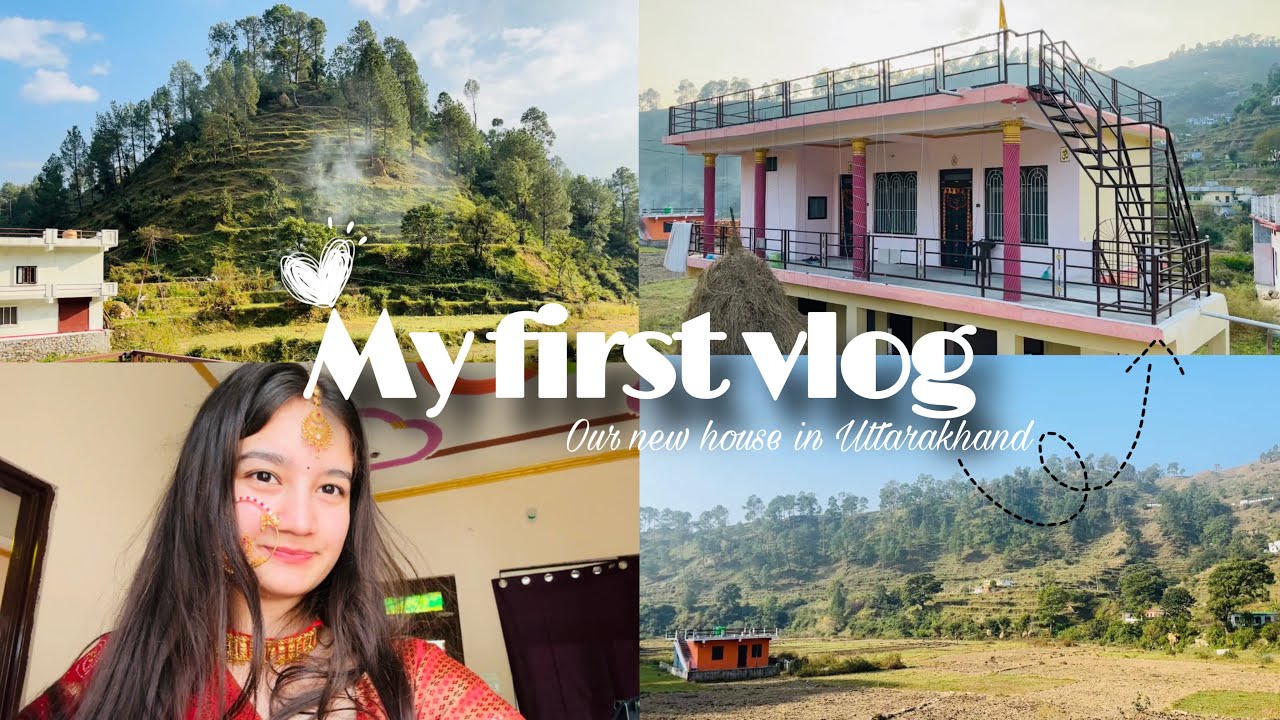 MY FIRST VLOG || NEW HOUSE IN UTTARAKHAND || Priyaa Bishtt Vlogs || PART 1
