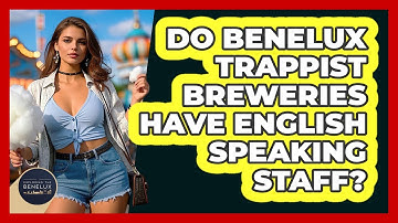 Do Benelux Trappist Breweries Have English Speaking Staff? - Exploring The Benelux