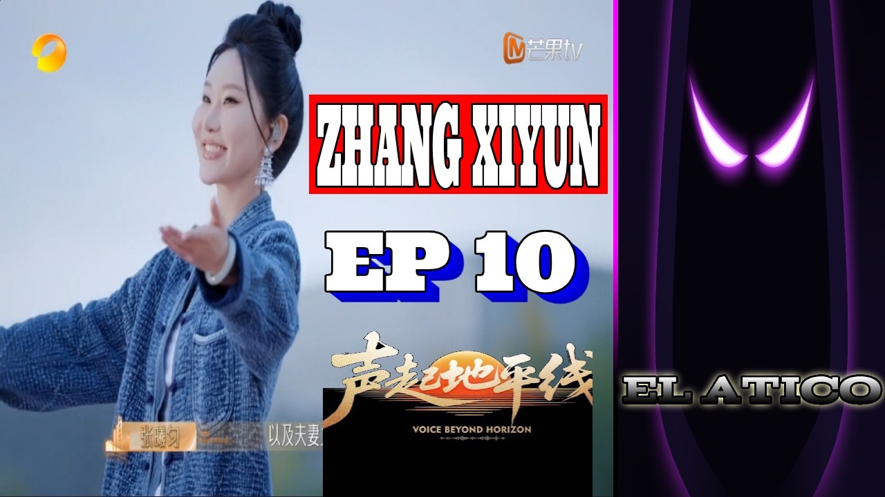 VOICE BEYOND HORIZON / PRESENTACION DE ZHANG XIYUN EN EL EPISODIO 10 ...