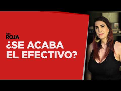 ¿Se acaba el dinero en efectivo en México? /nanoRoja