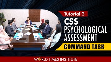 CSS Psychological Assessment | Command Task | Tutorial 2 | World Times Institute