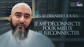 LES 10 DERNIERS JOURS :  JE ME DÉCONNECTE POUR MIEUX ME RECONNECTER - NADER ABOU ANAS