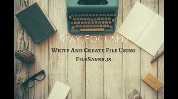 Write And Create File Using FileSaver.js