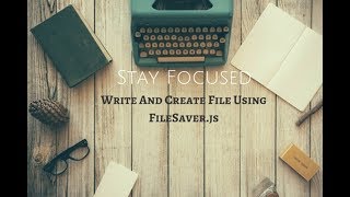 Write And Create File Using FileSaver.js