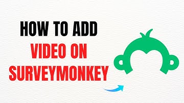 How to Add a Video on SurveyMonkey – Full Guide