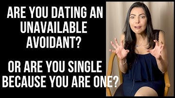 Are you dating an unavailable Avoidant? Or are you still single because you are one?