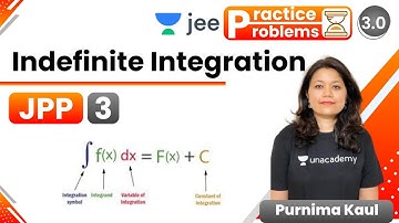 JEE: Indefinite Integration JPP - 3 | Unacademy JEE | JEE Maths | Purnima Kaul